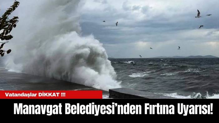 DİKKAT !!! Manavgat Belediyesi’nden Fırtına Uyarısı!