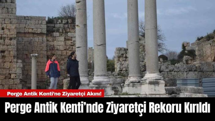 Perge Antik Kenti’nde Ziyaretçi Rekoru Kırıldı