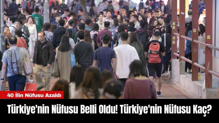 Türkiye'nin Nüfusu Belli Oldu! Türkiye'nin Nüfusu Kaç?