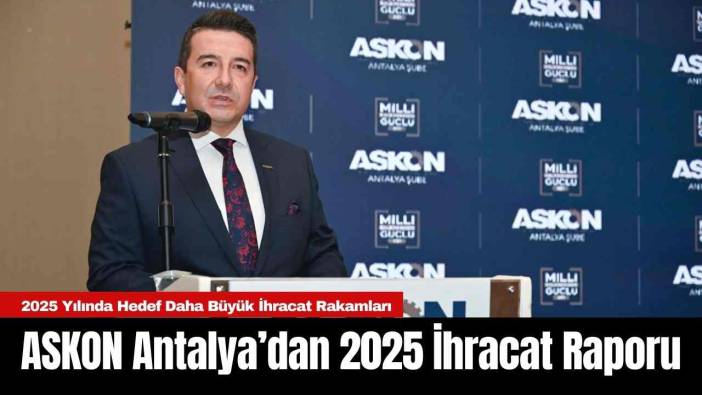 ASKON Antalya’dan 2025 İhracat Raporu