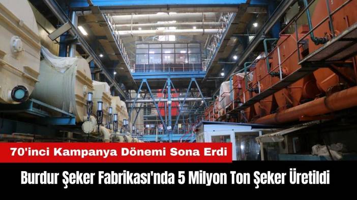 Burdur Şeker Fabrikası'nda 5 Milyon Ton Şeker Üretildi