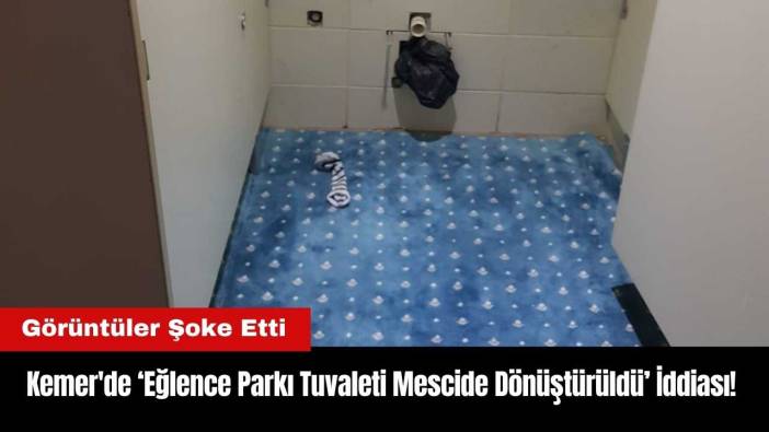 Kemer'de Eğlence Parkı Tuvaleti Mescide Dönüştürüldü İddiası! Görüntüler Şoke Etti