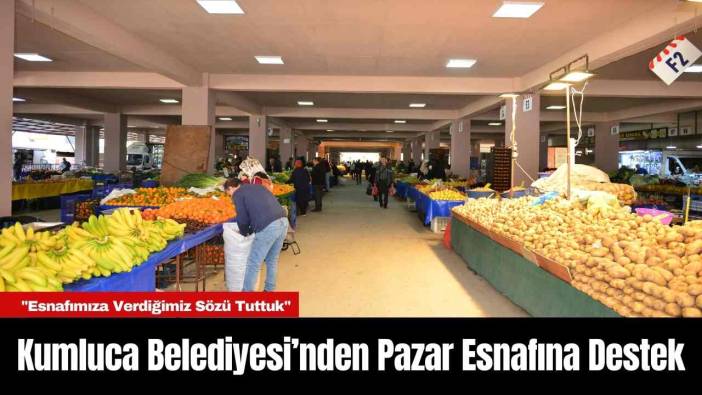 Kumluca Belediyesi’nden Pazar Esnafına Destek: Yeni Alanlar Tahsis Edildi