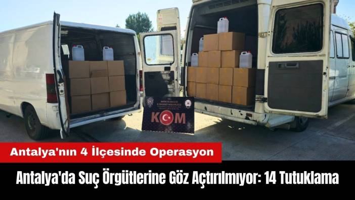 Antalya'da Suç Örgütlerine Göz Açtırılmıyor: 14 Tutuklama