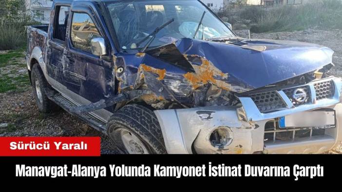 Manavgat-Alanya Yolunda Kamyonet İstinat Duvarına Çarptı