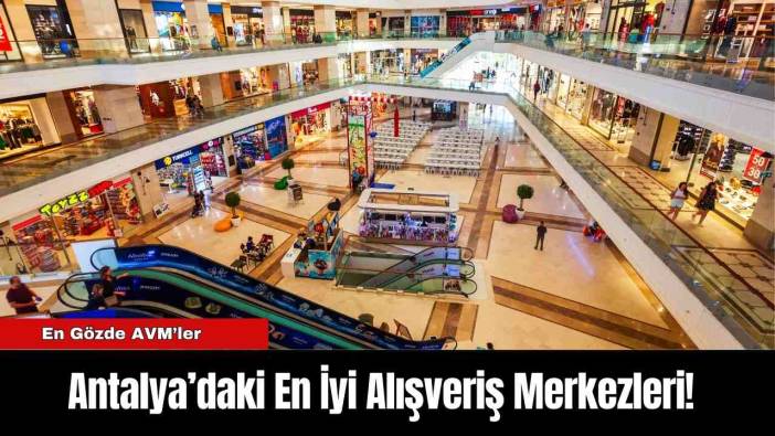 Antalya’daki En İyi Alışveriş Merkezleri!