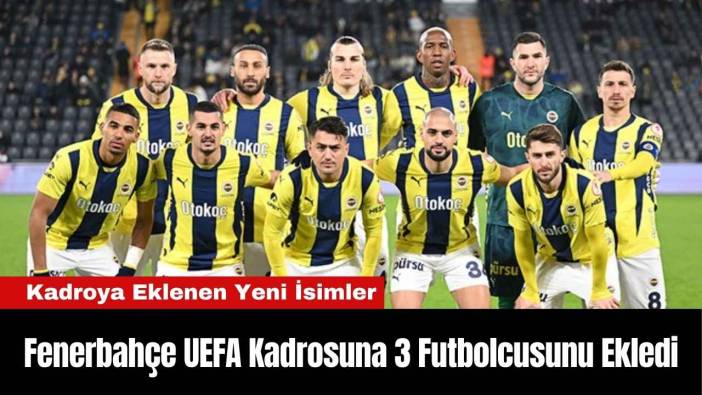 Fenerbahçe UEFA Kadrosuna 3 Futbolcusunu Ekledi