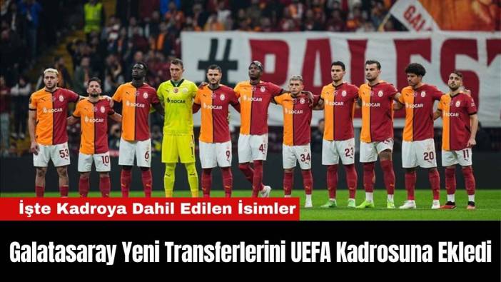 Galatasaray Yeni Transferlerini UEFA Kadrosuna Ekledi