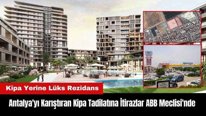 Antalya'yı Karıştıran Kipa Tadilatına İtirazlar ABB Meclisi'nde