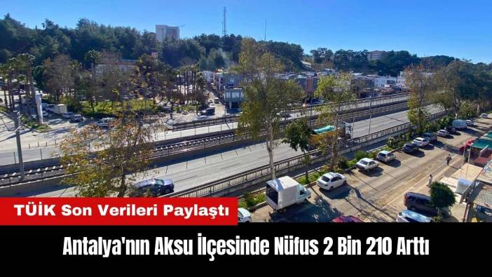 Antalya'nın Aksu İlçesinde Nüfus 2 Bin 210 Arttı