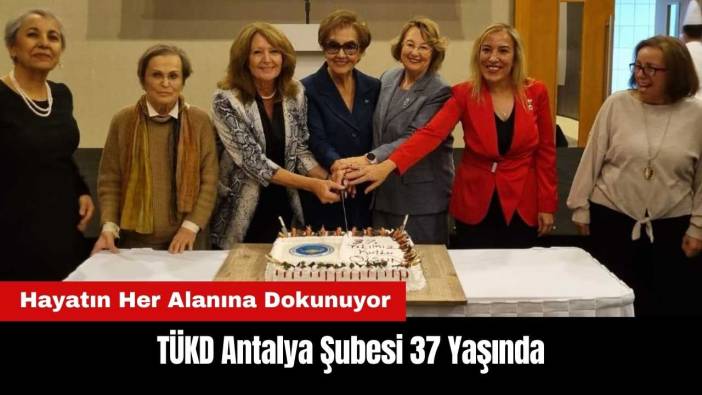 TÜKD Antalya Şubesi 37 Yaşında