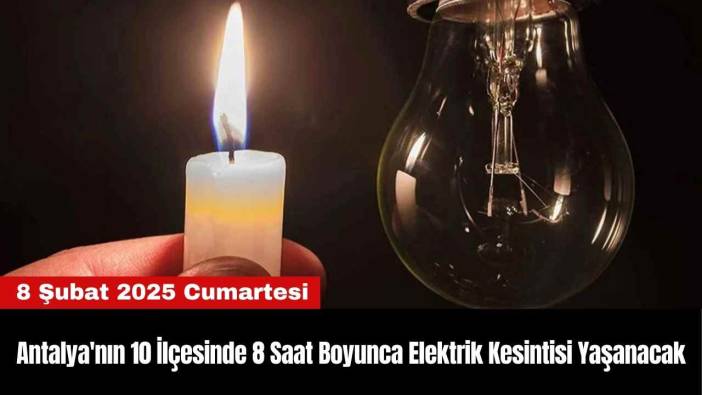 Antalya'nın 10 İlçesinde 8 Saat Boyunca Elektrik Kesintisi Yaşanacak
