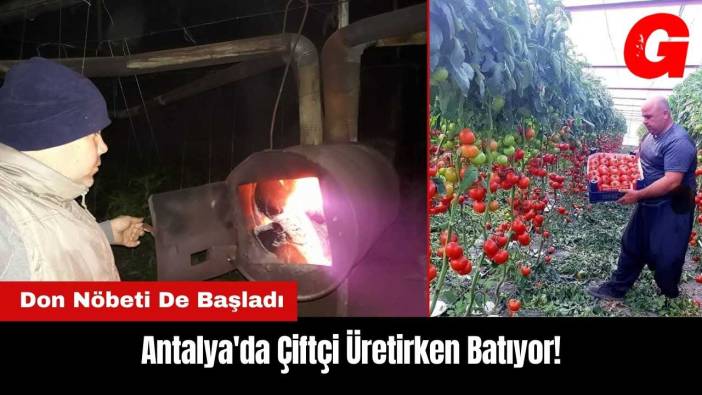 Antalya'da Çiftçi Üretirken Batıyor!