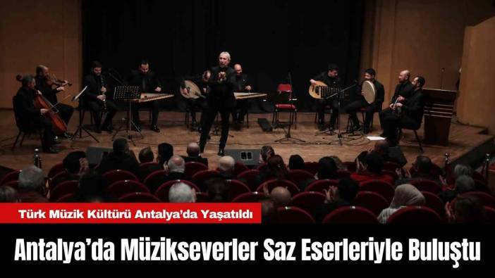 Antalya’da Müzikseverler Saz Eserleriyle Buluştu