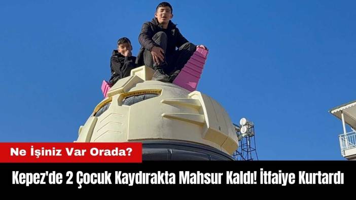 Kepez'de 2 Çocuk Kaydırakta Mahsur Kaldı! İtfaiye Kurtardı