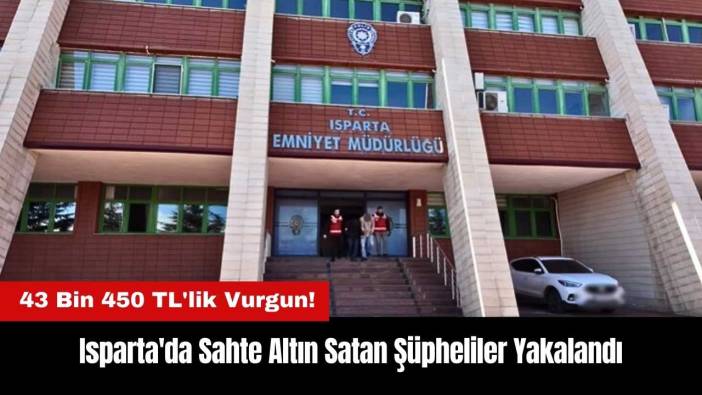 Isparta'da Sahte Altın Satan Şüpheliler Yakalandı