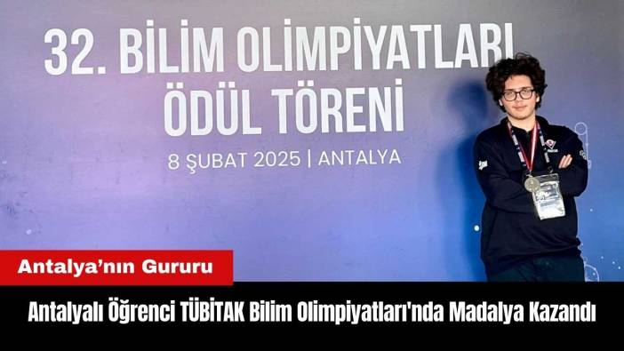 Antalyalı Lise Öğrencisi TÜBİTAK Bilim Olimpiyatları'nda Madalya Kazandı