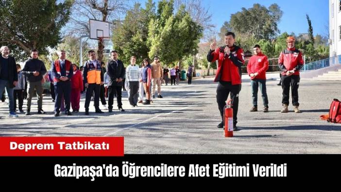 Gazipaşa'da Deprem Tatbikatı! Öğrencilere Afet Eğitimi Verildi