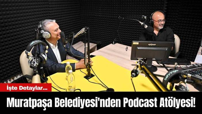 Muratpaşa Belediyesi'nden Podcast Atölyesi!