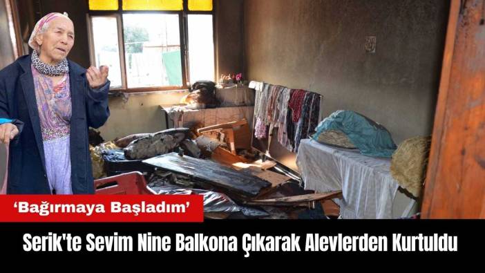 Serik'te Sevim Nine Balkona Çıkarak Alevlerden Kurtuldu