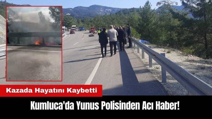 Kumluca'da Yunus Polisinden Acı Haber! Kazada Hayatını Kaybetti