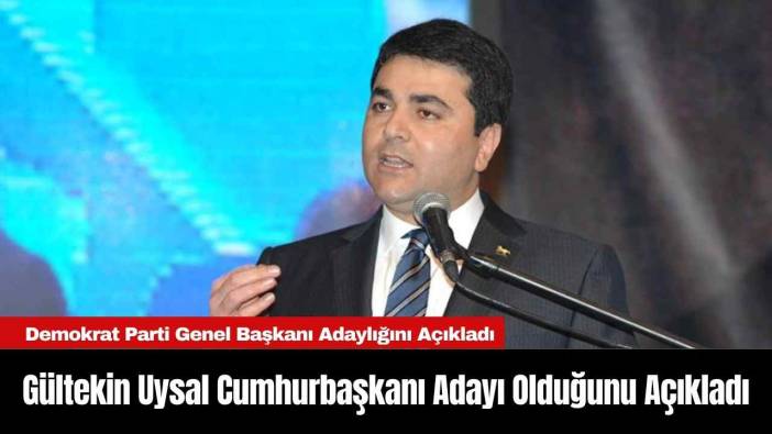 Gültekin Uysal Cumhurbaşkanı Adayı Olduğunu Açıkladı