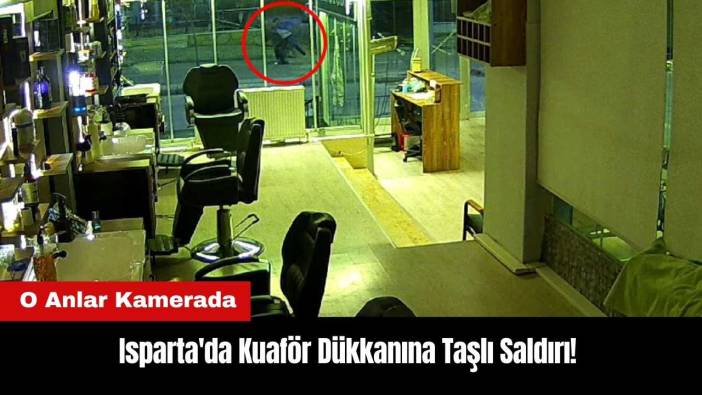 Isparta'da Kuaför Dükkanına Taşlı Saldırı Kamerada