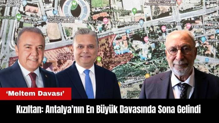 Kızıltan: Antalya'nın En Büyük Davasında Sona Gelindi