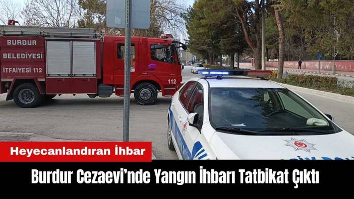 Burdur Cezaevi'nde Yangın İhbarı Tatbikat Çıktı
