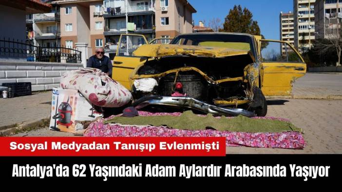 Antalya'da Sosyal Medyadan Tanışıp Evlenen 62 Yaşındaki Adamın İsyanı