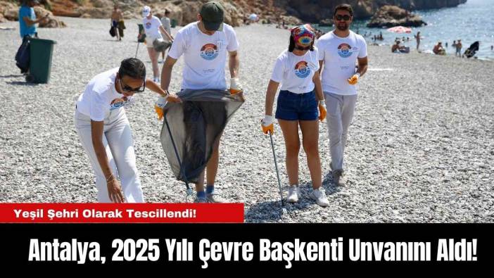 Antalya, 2025 Yılı Çevre Başkenti Unvanını Aldı!