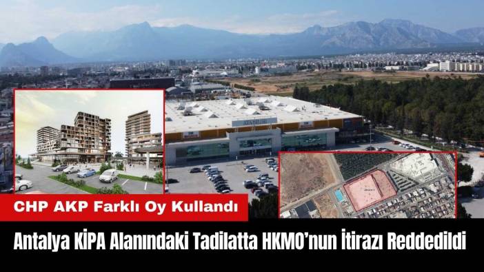 Antalya KİPA Alanındaki Tadilatta HKMO’nun İtirazı Reddedildi