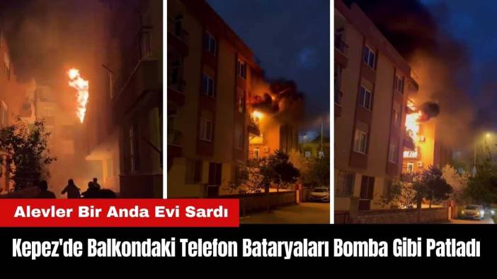 Kepez'de Balkondaki Telefon Bataryaları Bomba Gibi Patladı