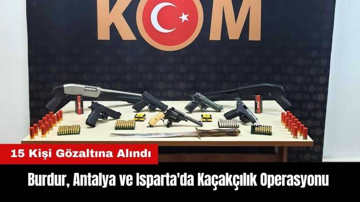 Burdur Antalya ve Isparta'da Eş Zamanlı Kaçakçılık Operasyonu
