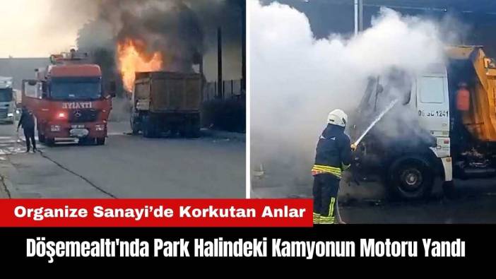 Döşemealtı'nda Park Halindeki Kamyonun Motoru Yandı