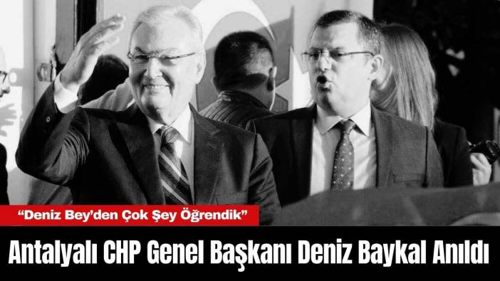 Antalyalı CHP Genel Başkanı Deniz Baykal Anıldı