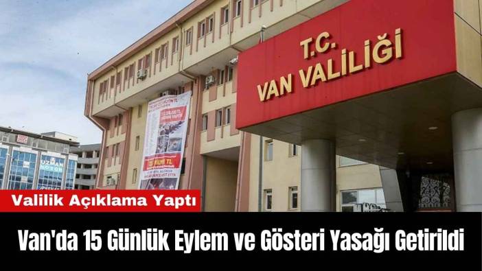Van'da 15 Günlük Eylem ve Gösteri Yasağı Getirildi