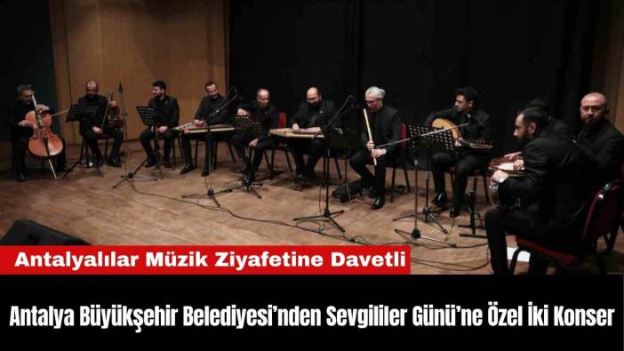 Antalya Büyükşehir Belediyesi’nden Sevgililer Günü’ne Özel İki Konser