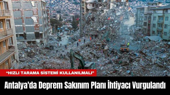 Antalya'da Deprem Sakınım Planı İhtiyacı Vurgulandı
