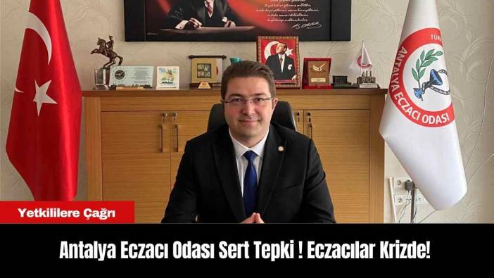 Antalya Eczacı Odası Sert Tepki ! Eczacılar Krizde!