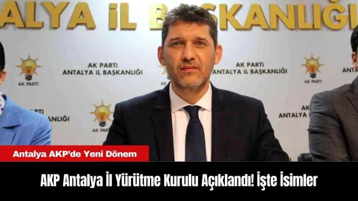 AKP Antalya İl Yürütme Kurulu Açıklandı! İşte İsimler