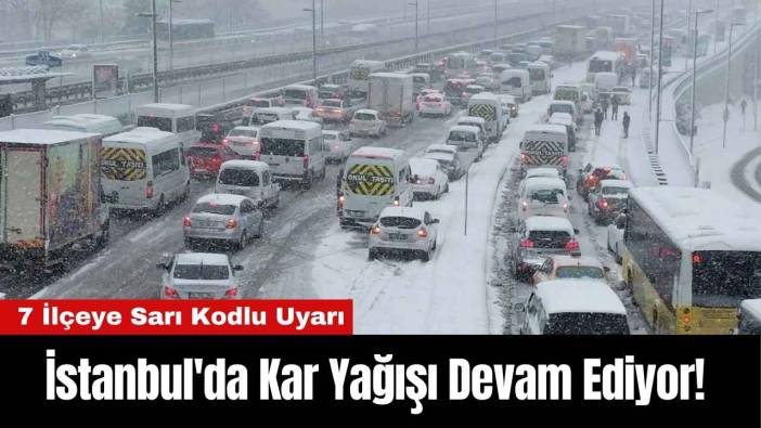 İstanbul'da Kar Yağışı Devam Ediyor! 7 İlçeye Sarı Kodlu Uyarı