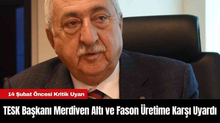TESK Başkanı Merdiven Altı ve Fason Üretime Karşı Uyardı