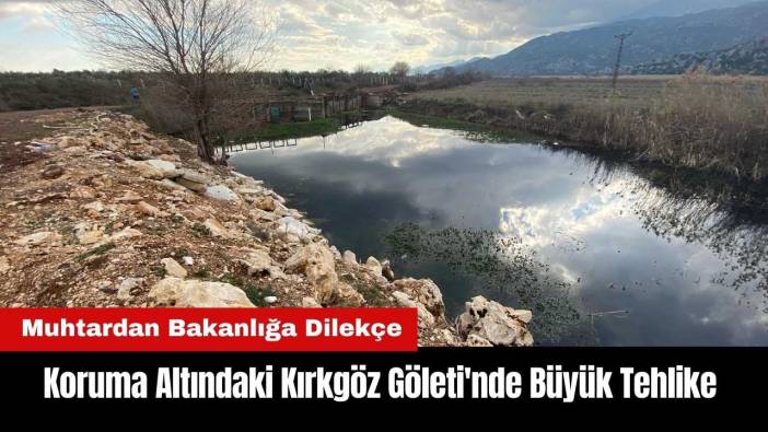 Koruma Altındaki Kırkgöz Göleti'nde Büyük Tehlike