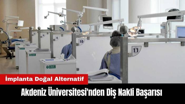 Akdeniz Üniversitesi'nden Diş Nakli Başarısı