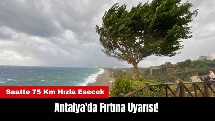 Antalya'da Fırtına Uyarısı! Saatte 75 Km Hızla Esecek