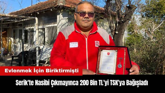 Serik'te Nasibi Çıkmayınca 200 Bin TL'yi TSK'ya Bağışladı