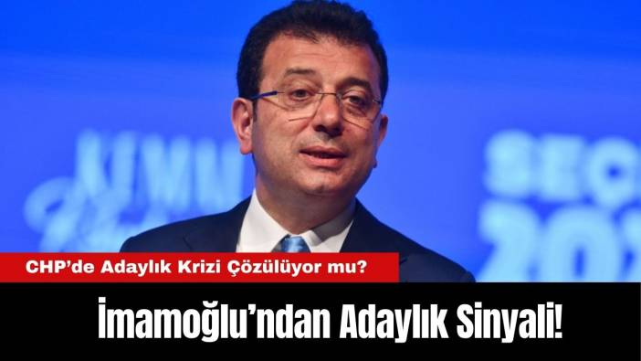 CHP’de Adaylık Krizi Çözülüyor mu? İmamoğlu’ndan Adaylık Sinyali!