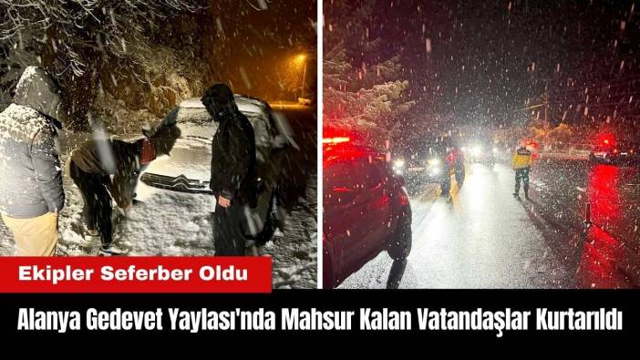 Alanya Gedevet Yaylası'nda Mahsur Kalan Vatandaşlar Kurtarıldı
