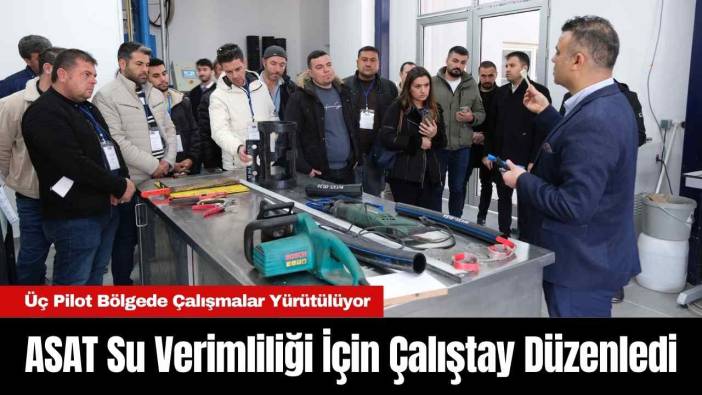 ASAT Su Verimliliği İçin Çalıştay Düzenledi
